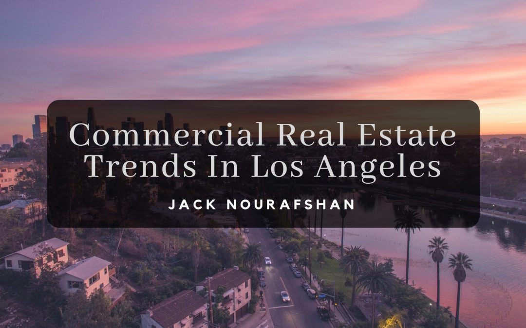 Commercial Real Estate Trends In Los Angeles Jack Nourafshan