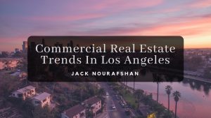 Commercial Real Estate Trends In Los Angeles Jack Nourafshan