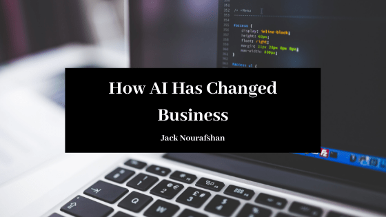 How Ai Has Changed Business Jack Nourafshan
