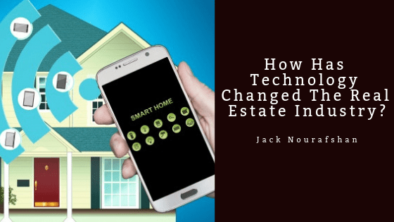 How Has Technology Changed The Real Estate Industry, Jack Nourafshan
